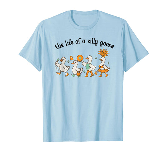 The Life of a Silly Goose Funny Trendy Meme Show Girl Tee T-Shirt
