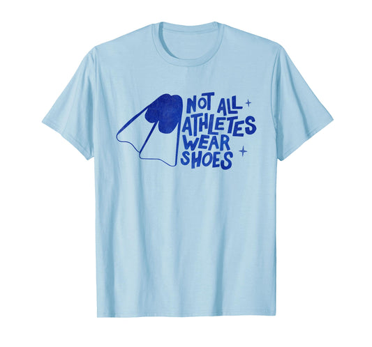 Not All Athletes Wear Shoes Funny Swimmers swimming Swim T-Shirt