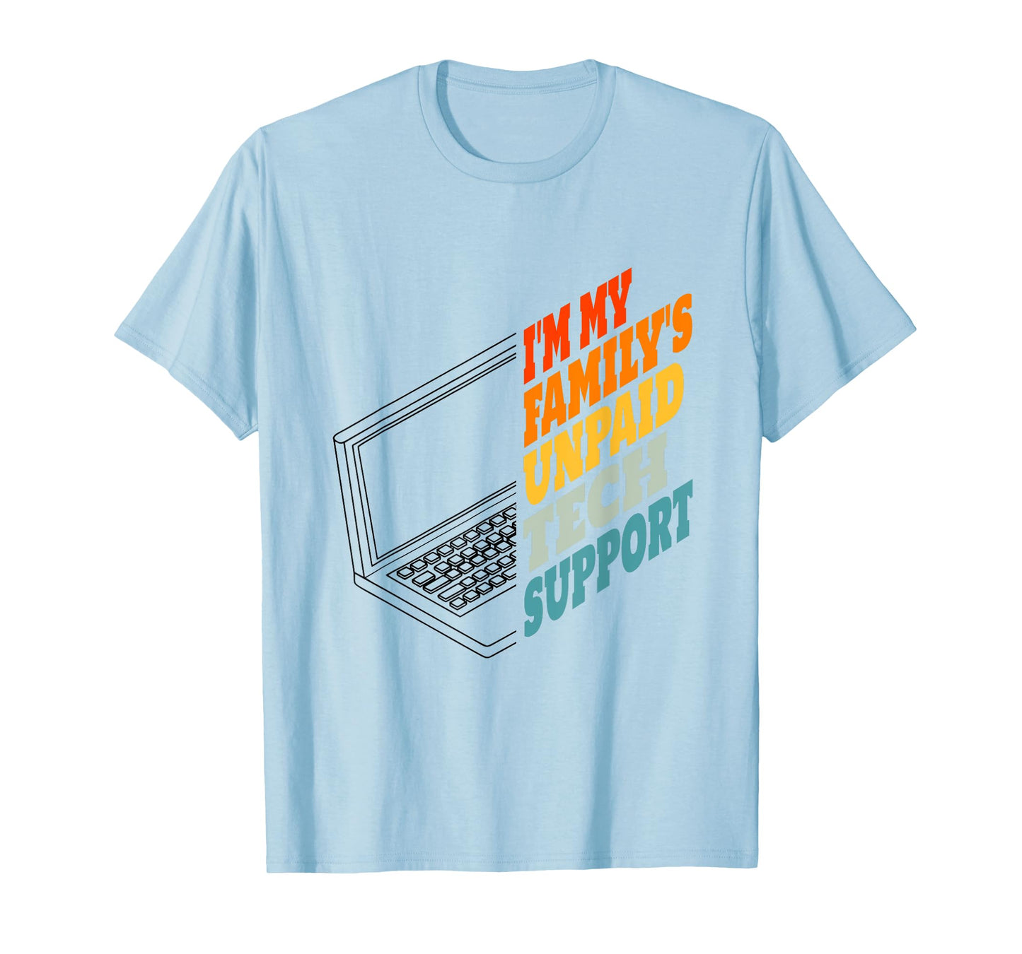 I'm My Family's Unpaid Tech Support Funny Tech Support T-Shirt