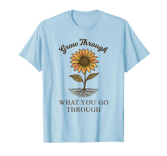 Grow Through What You Go Through Sunflower Women Men T-Shirt