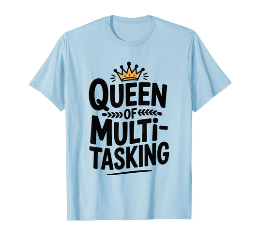 Queen of Multitasking Funny Mom Life Humor T-Shirt