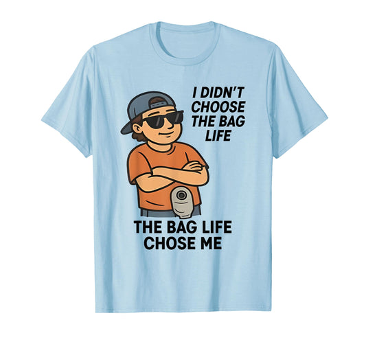 I Didnt Choose The Bag Life The Bag Life Chose Me Funny Meme T-Shirt