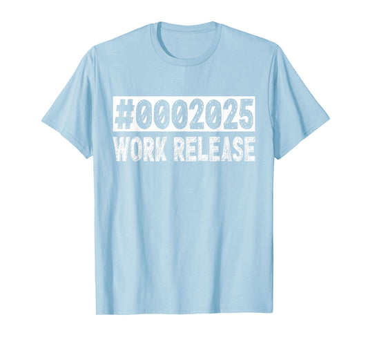 2025 Work Release Funny Retirement 2025 Retired Men Women T-Shirt