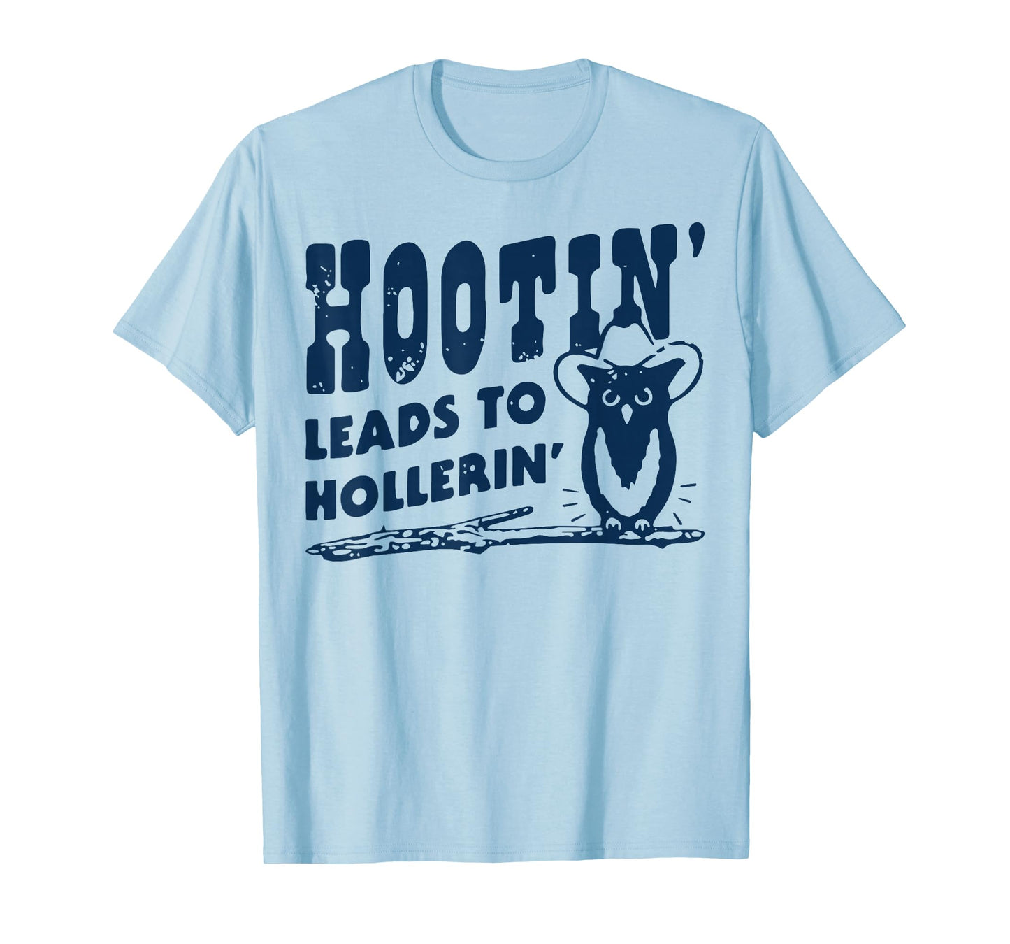 Hootin' Leads to Hollerin Cowboy Style Rustic Country Humor T-Shirt