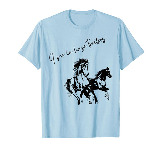 I Pee in Horse Trailers Funny Riding Lover T-Shirt