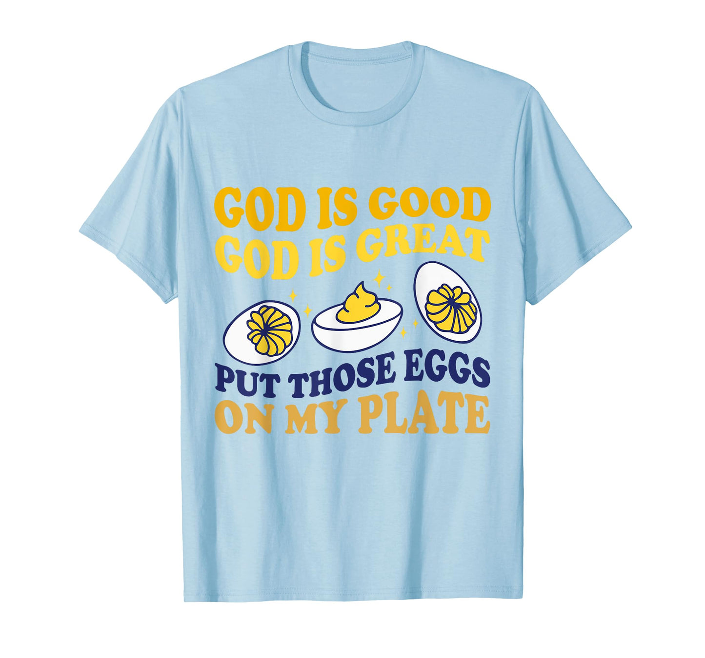 Deviled Egg Lover Funny Foodie Humor Apparel Unisex-Adult Modern Round Collar Short Sleeve T-Shirt White Small God Is Good God Is Great Put Those Eggs On My Plate