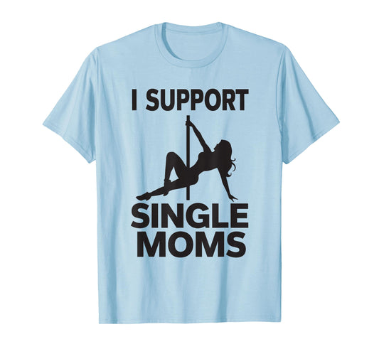 White Trash Party Attire Men I Support Single Moms T-Shirt