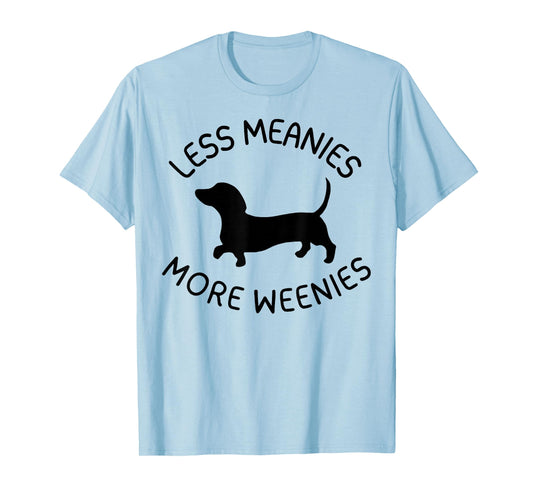 Less Meanies More Weenies Funny Dachshund Lover T-Shirt