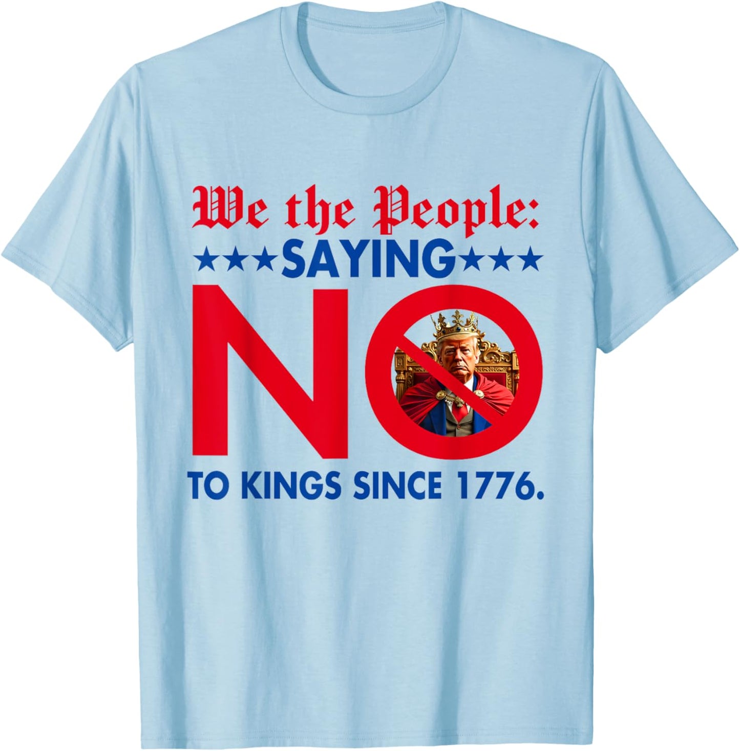 We The People Saying No To Kings Since 1776 T-Shirt