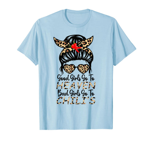 Good Girls Go To Heaven, Bad Girls Go To Chili's women Funny T-Shirt