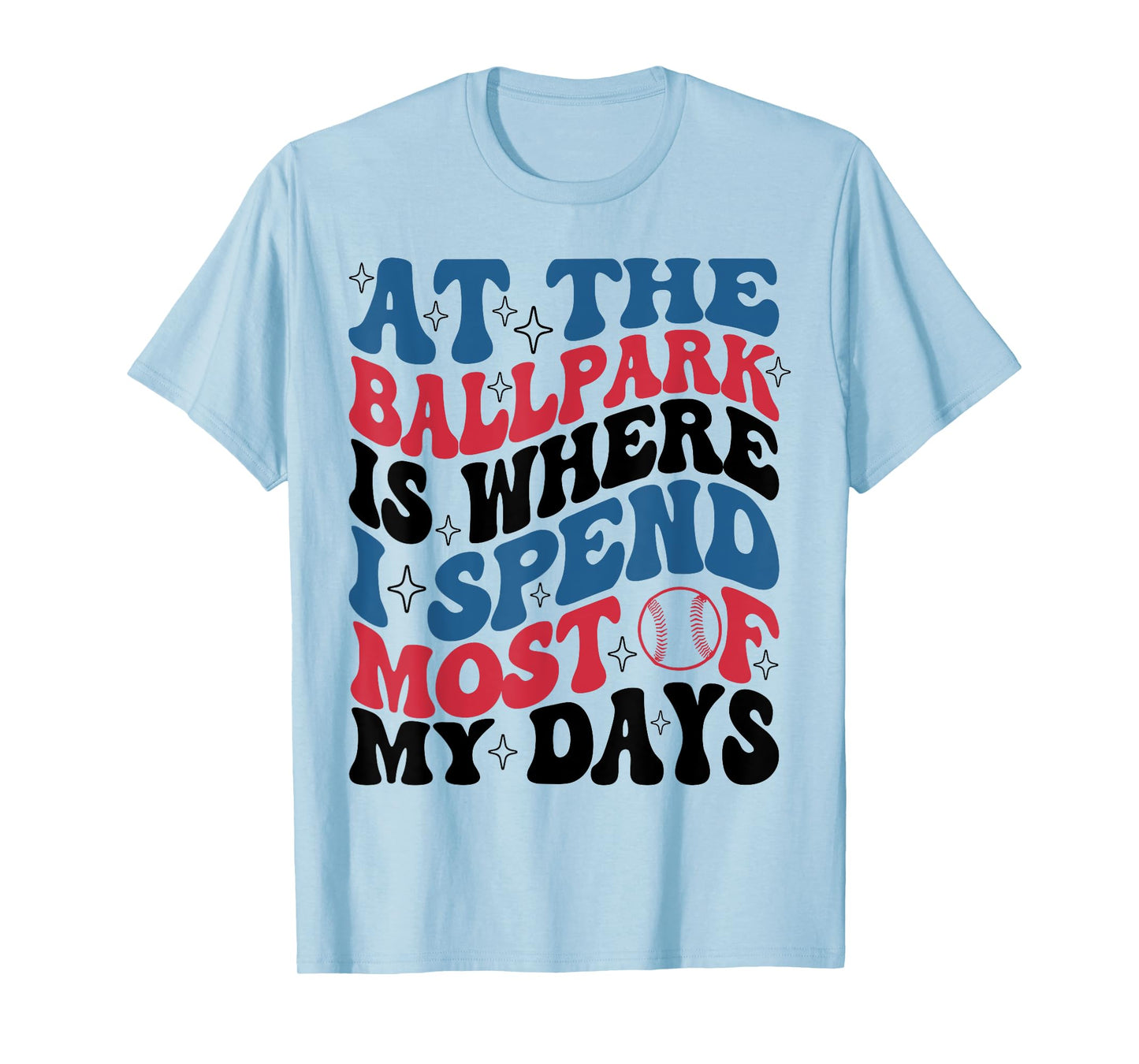 At The Ballpark Is Where I Spend Most Of My Days Baseball T-Shirt