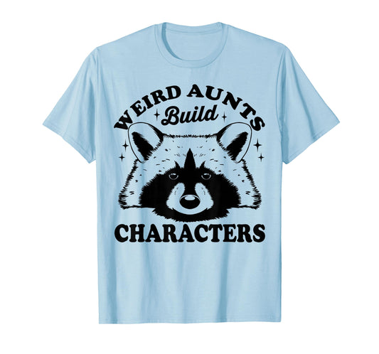 Weird Aunts Build Characters Funny Aunt Life T-Shirt