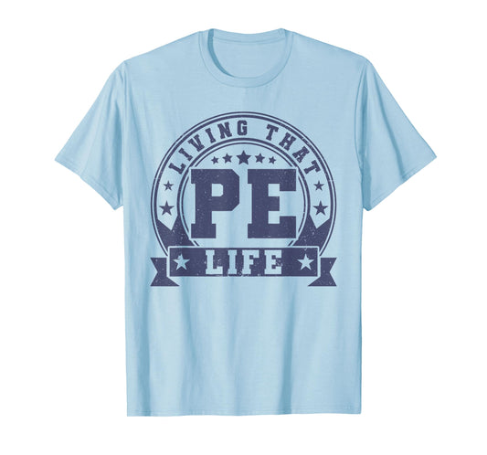 PE Teacher Living That PE Life Physical Education Teacher T-Shirt