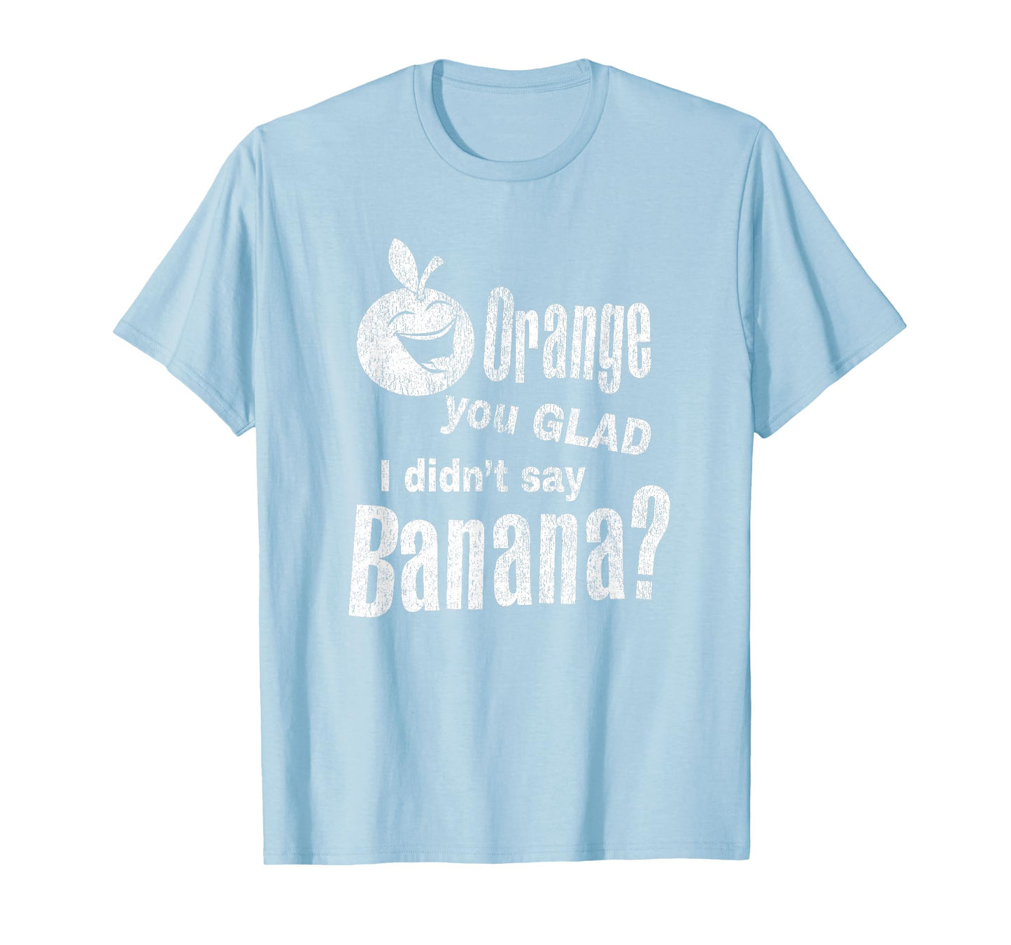 Funny Dad Joke Pun - Orange You Glad I Didn't Say Banana T-Shirt
