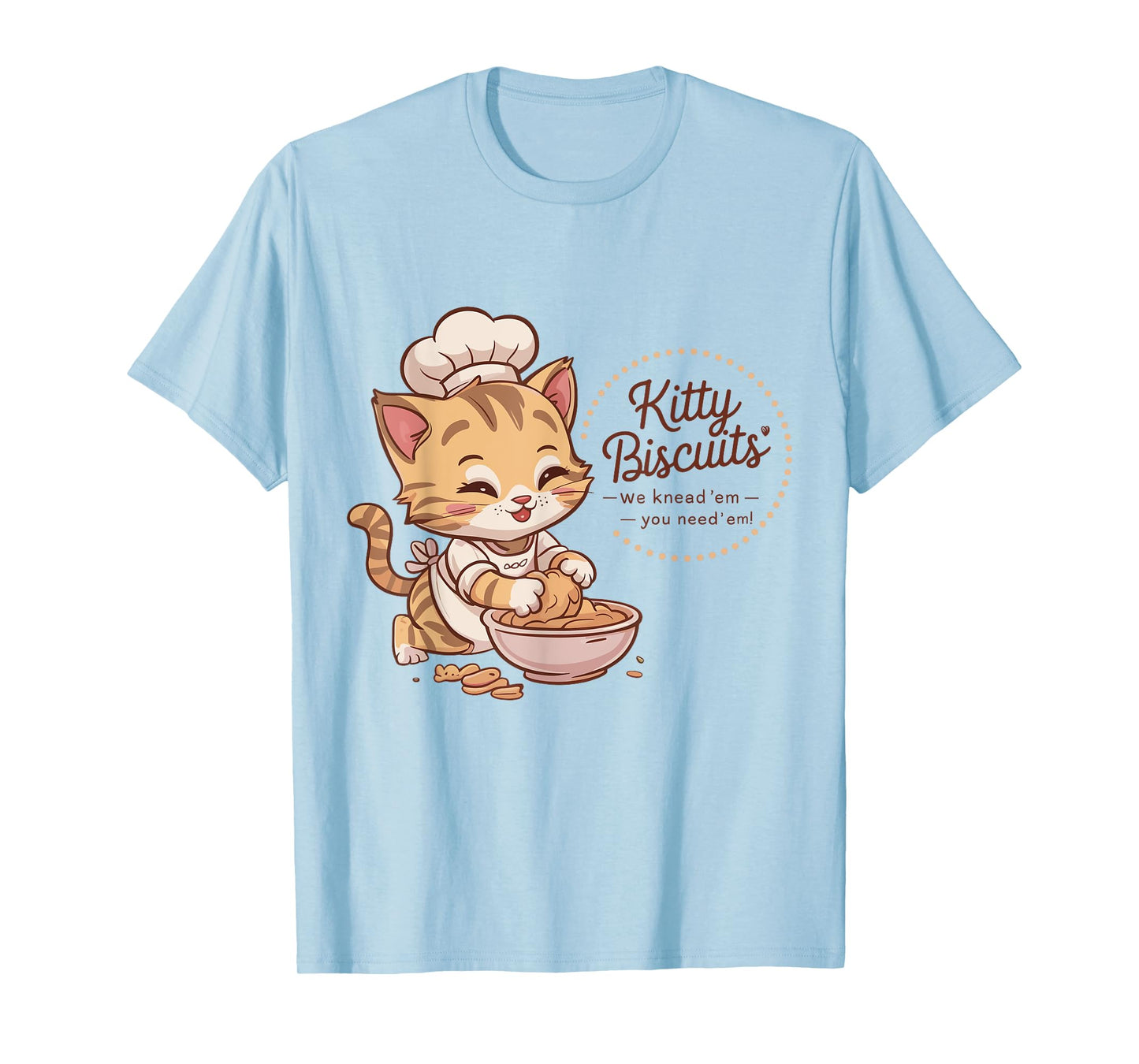 Kitty Biscuits We Knead Em You Need Em Cat Lover bakery T-Shirt for Men Women Kids