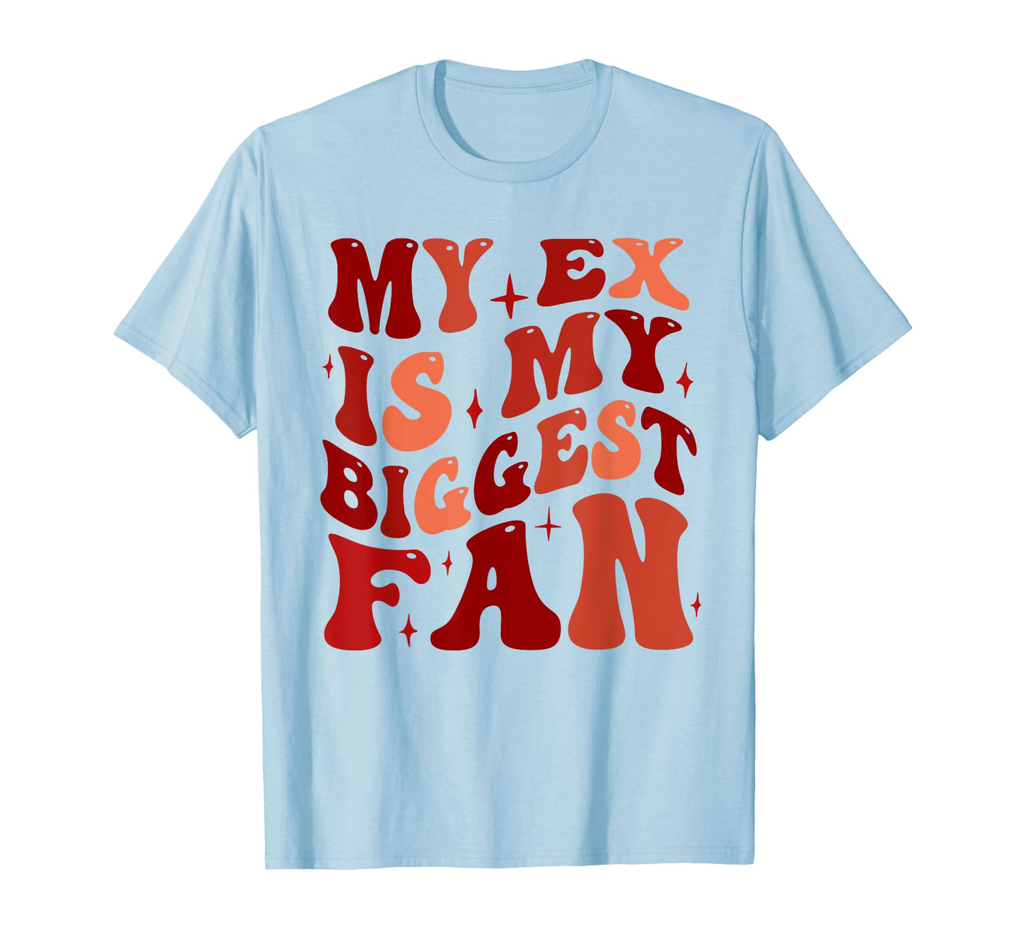 My Ex is My Biggest Fan, Funny Relationship Humor T-Shirt