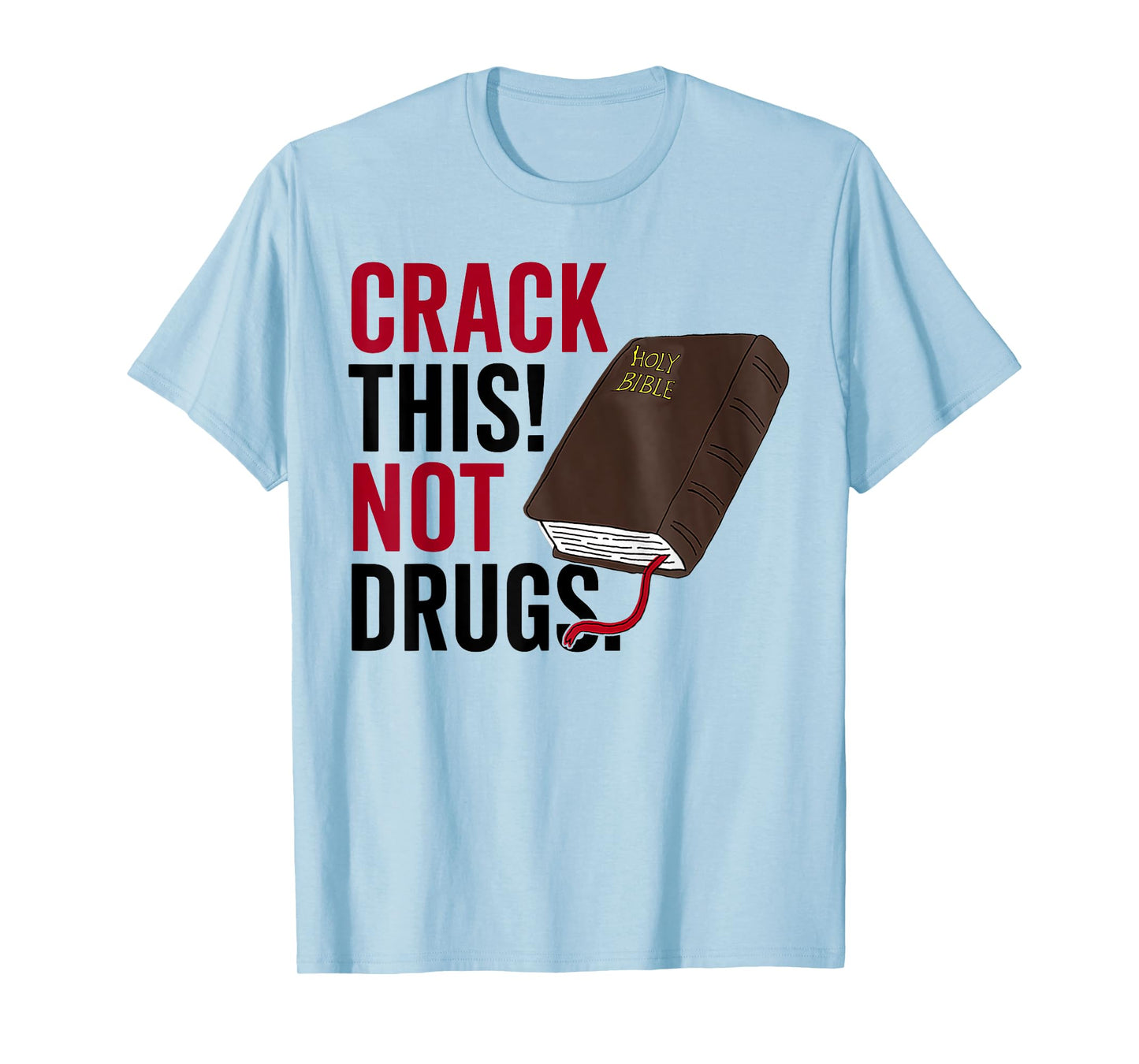 Crack This Not Drugs Holy Bible Christian God Saying Funny T-Shirt
