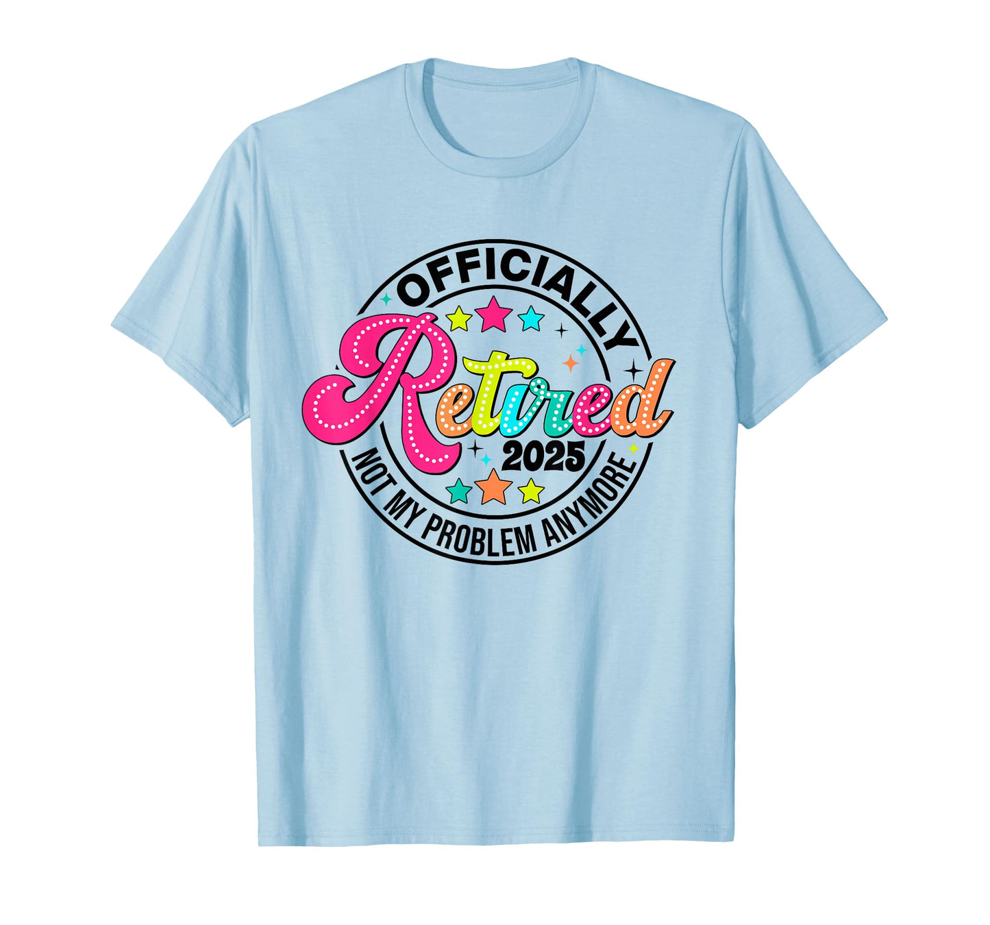 Groovy Officially Retired 2025 Not My Problem Anymore Women T-Shirt