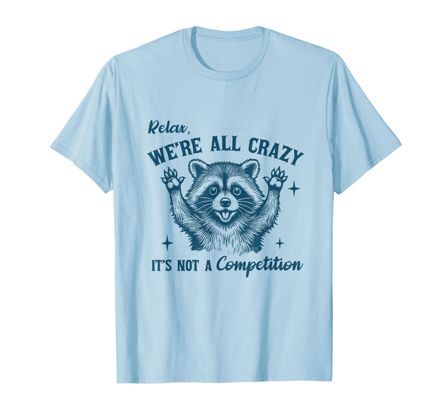 Relax We're All Crazy It's Not A Competition Raccoon Humor T-Shirt