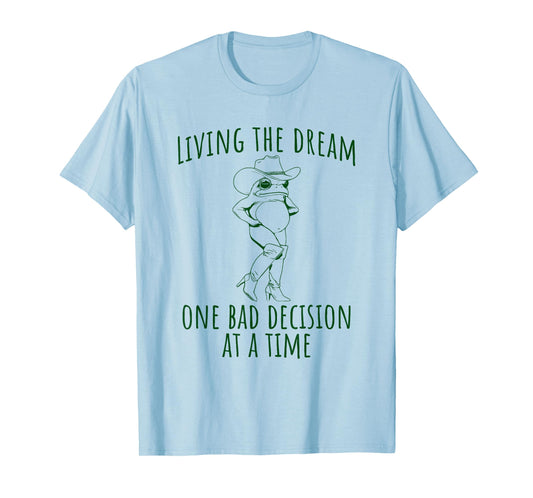 Funny Frog Living the Dream One Bad Decision at a Time T-Shirt
