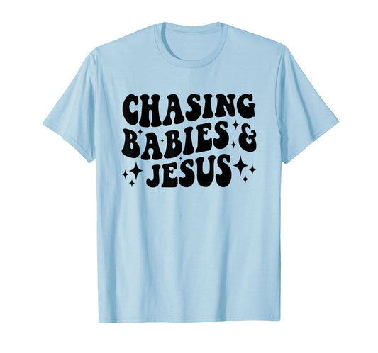 Chasing Babies And Jesus Chasing Babies & Jesus Christian T-Shirt