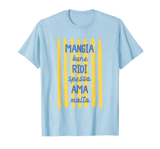 Eat Well Laugh Often Love Much Mangia Bene Ridi Ama Italian T-Shirt