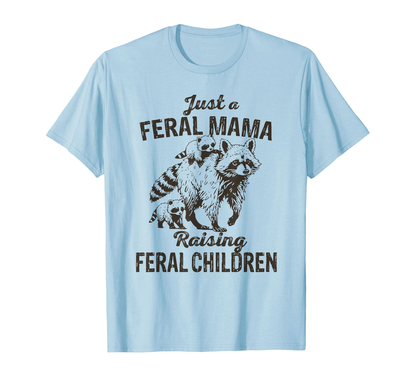 Just a Feral Mama Raising Feral Children Funny Wild Mom T-Shirt