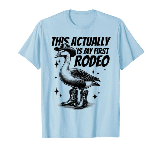 This Actually Is My First Rodeo Funny Goose Cowboy Western T-Shirt