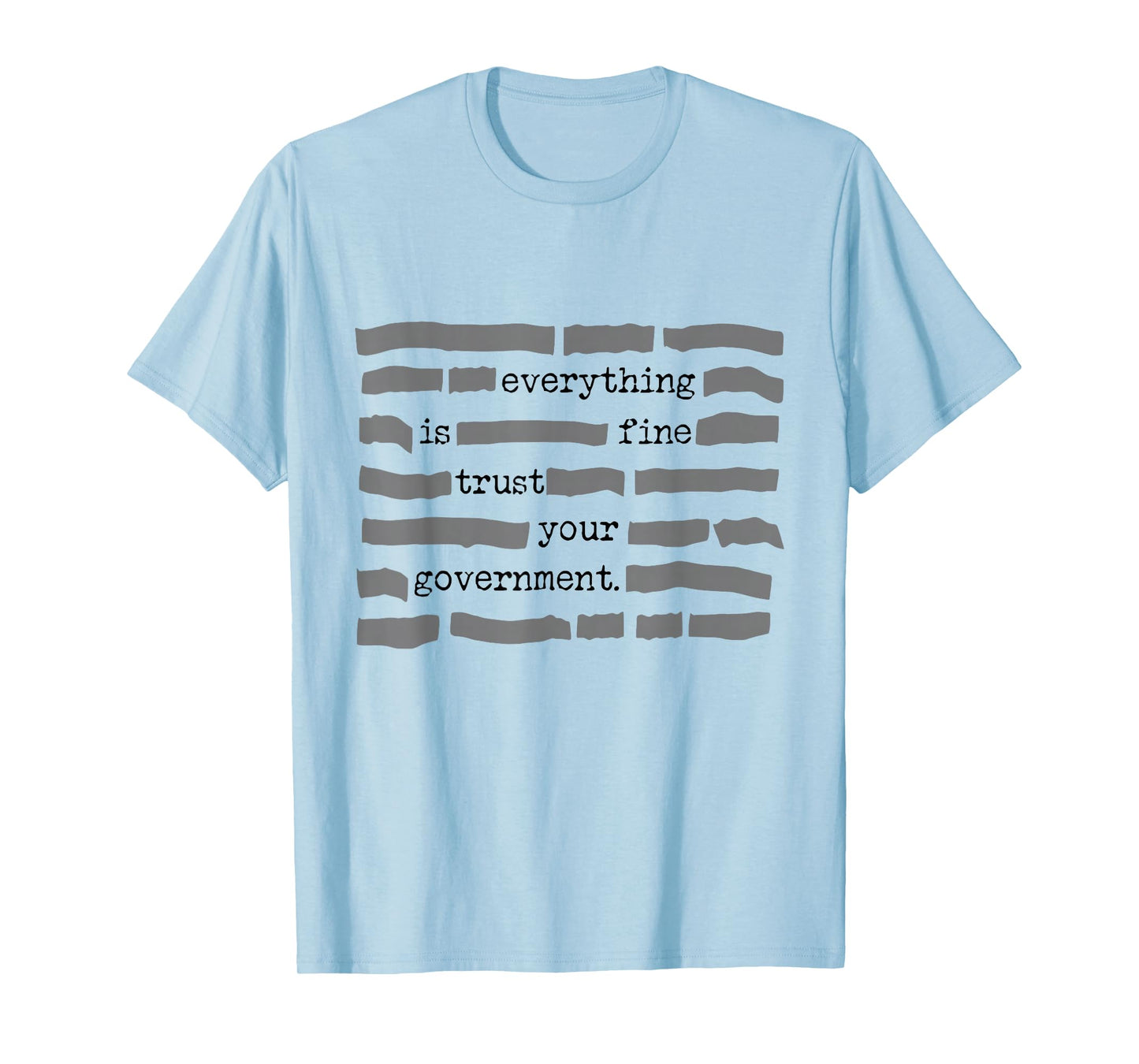 Everything is Fine Trust Your Government Sarcastic Quote T-Shirt - T-Shirt | Light Blue