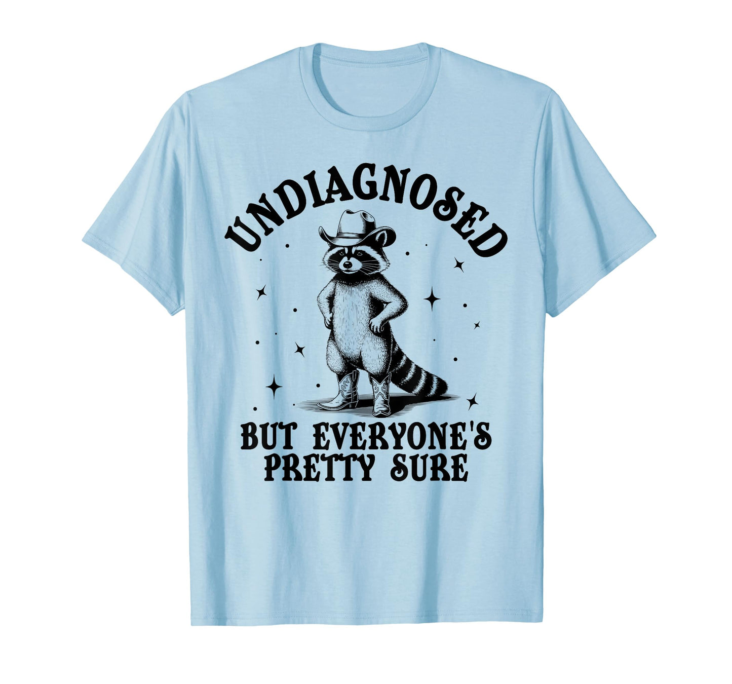 Undiagnosed but Everyone’s Pretty Sure Funny Raccoon Sarcasm T-Shirt