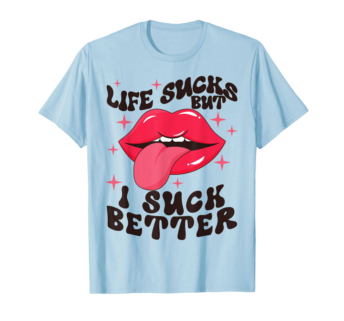 Life sucks but I suck better T-Shirt
