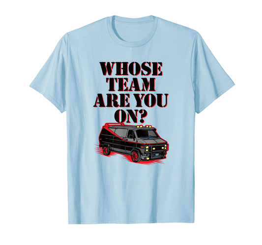 WHOSE TEAM ARE YOU ON? - Funny black van 80s tv pop culture T-Shirt