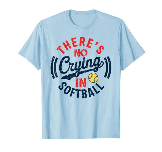 There Is No Crying In Softball Funny Game Day Softball Mom T-Shirt