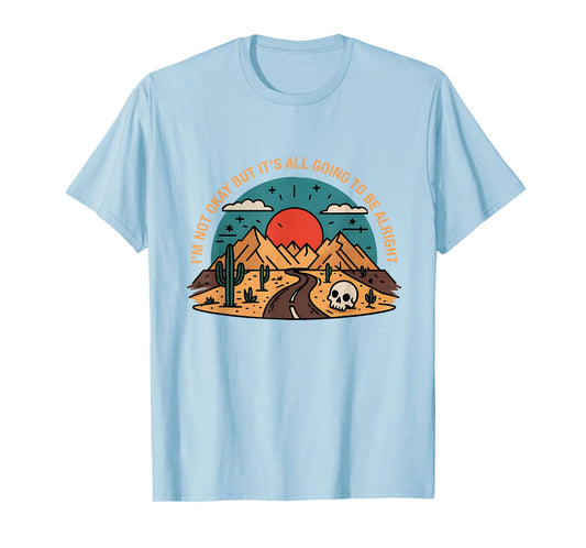 I'm Not Okay But It's Going To Be Alright Road Mountains T-Shirt