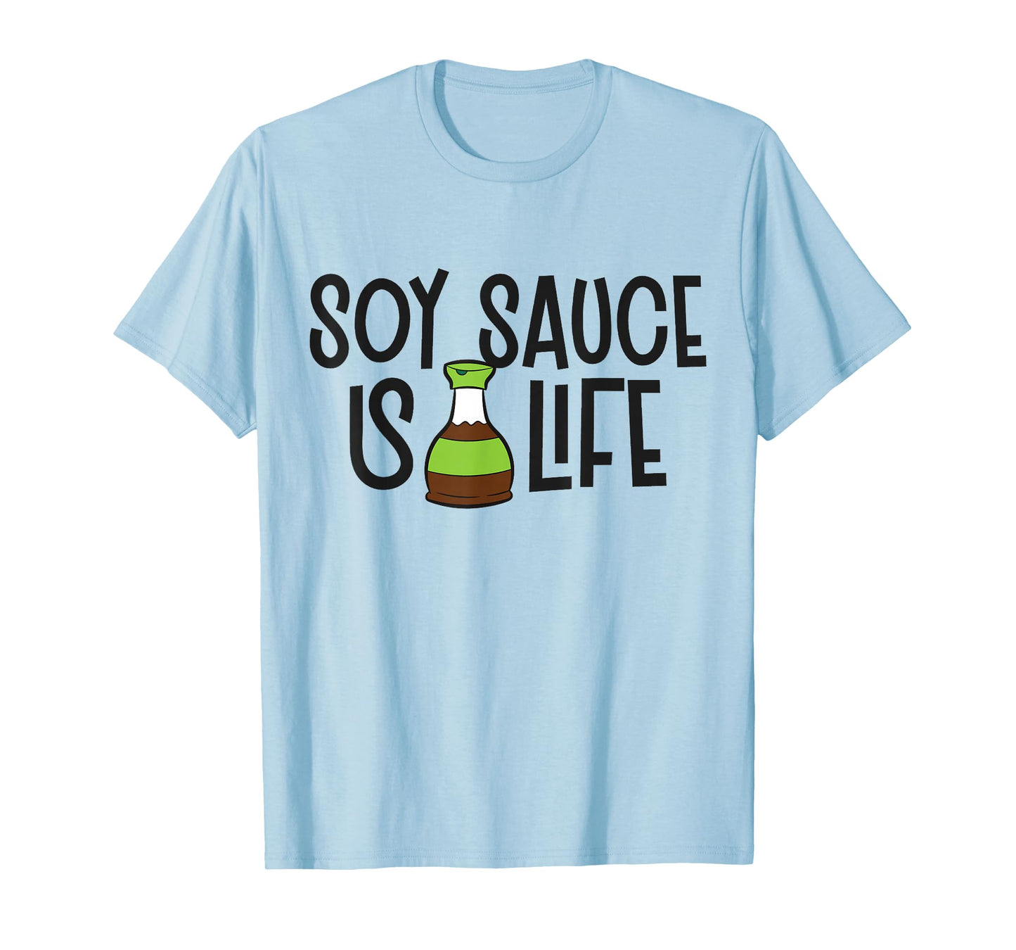 Soy Sauce Is Life Asian Food Funny Soy Sauce T-Shirt