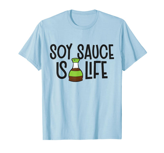 Soy Sauce Is Life Asian Food Funny Soy Sauce T-Shirt