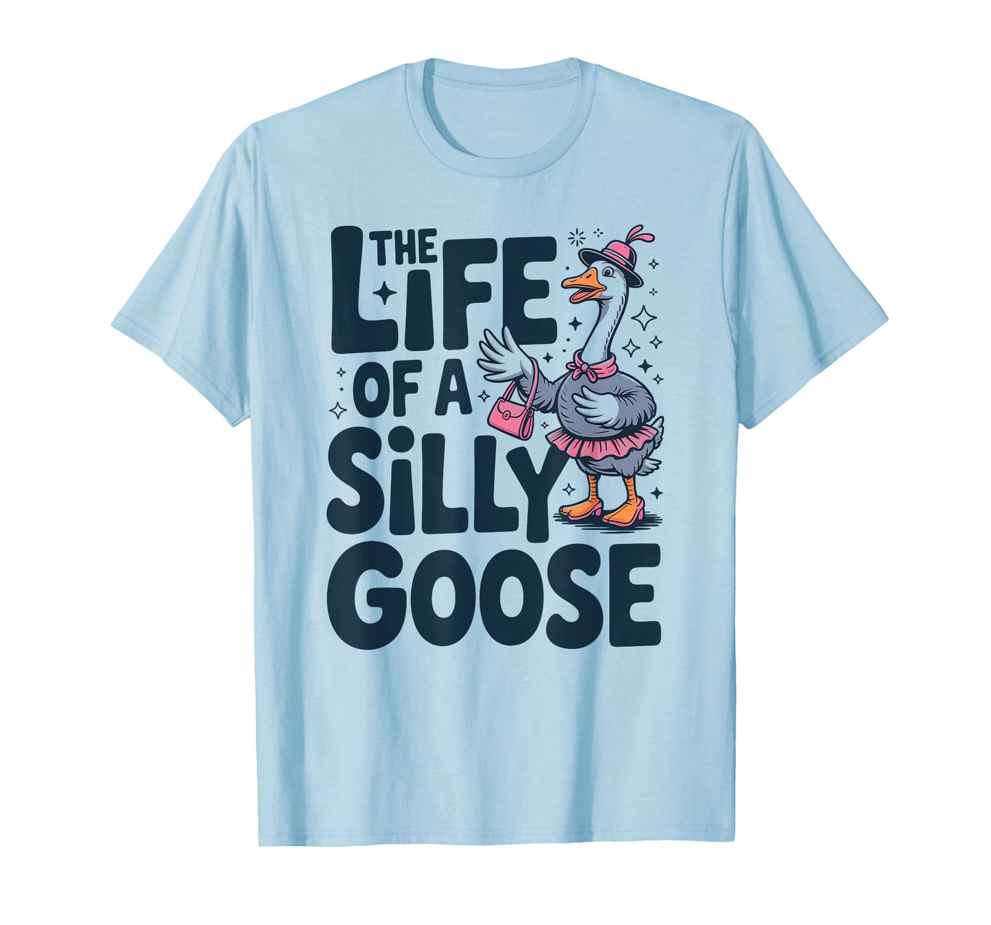 The Life of a Silly Goose Trendy Meme Show Girl T-Shirt