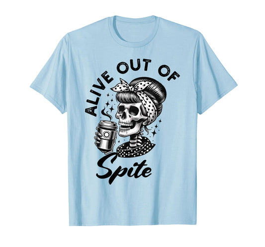 Alive Out Of Spite Skull quote T-Shirt