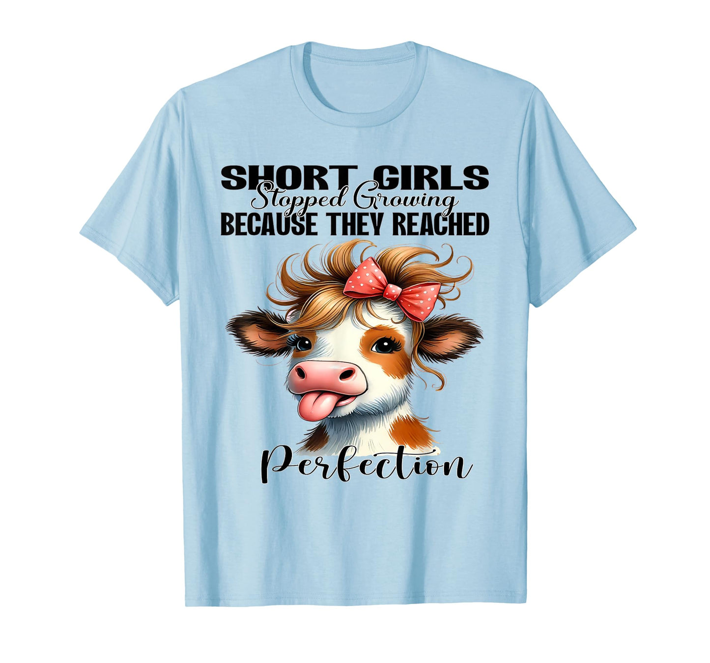 Short Girls Stopped Growing Because They Reached Perfection T-Shirt