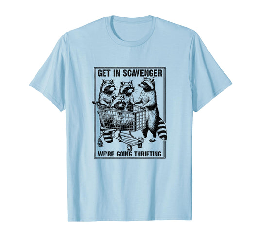 Get in Scavenger We're Going Thrifting Funny Raccoon T-Shirt