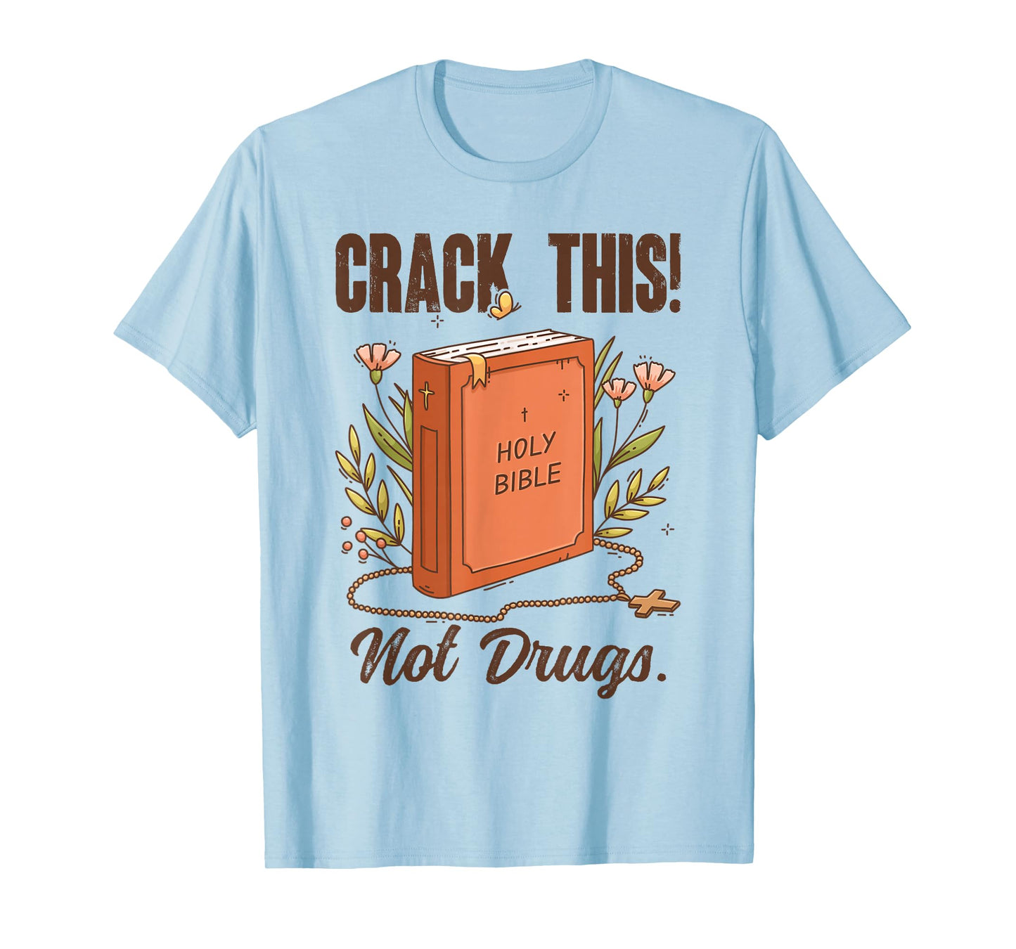 Crack This Not Drugs Holy Bible Christian God Saying Funny T-Shirt