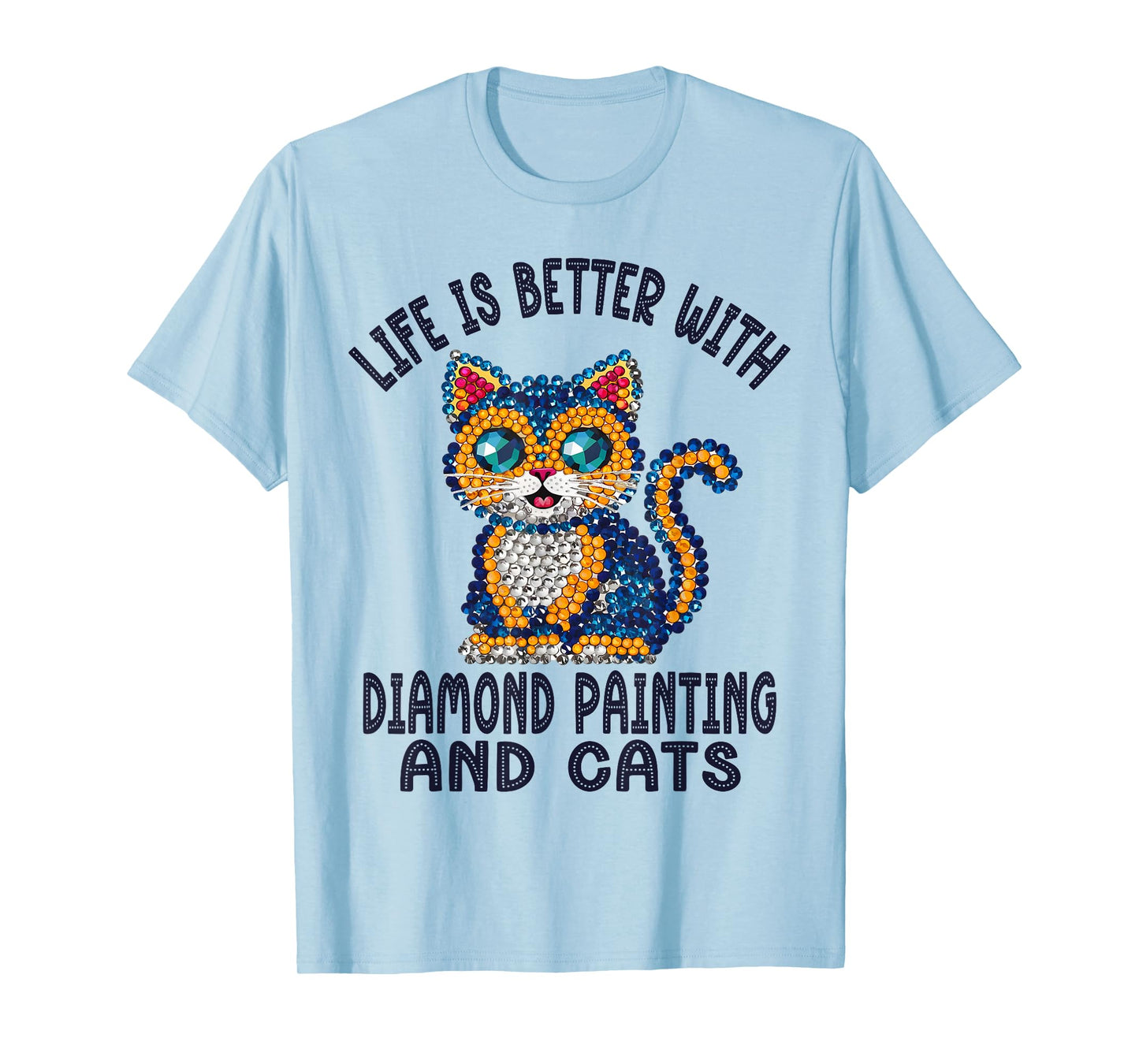 Life Is Better With Diamond Painting And Cats Crystal Art T-Shirt