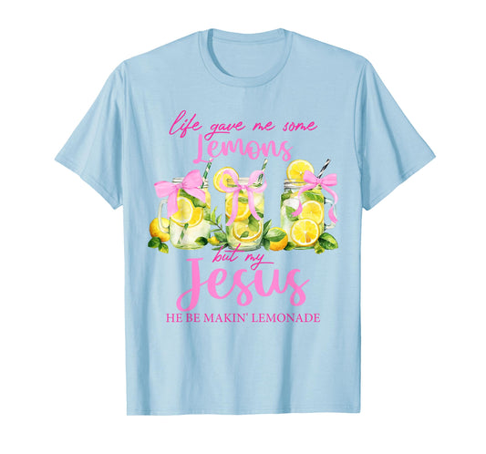 Life Gave Me Some Lemons But My Jesus He Be Making Lemonade T-Shirt