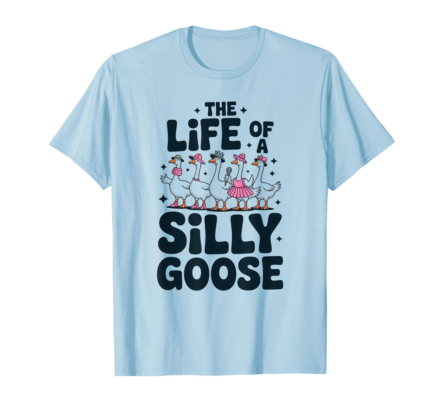 The Life of a Silly Goose Humor Meme Show Girl Funny T-Shirt