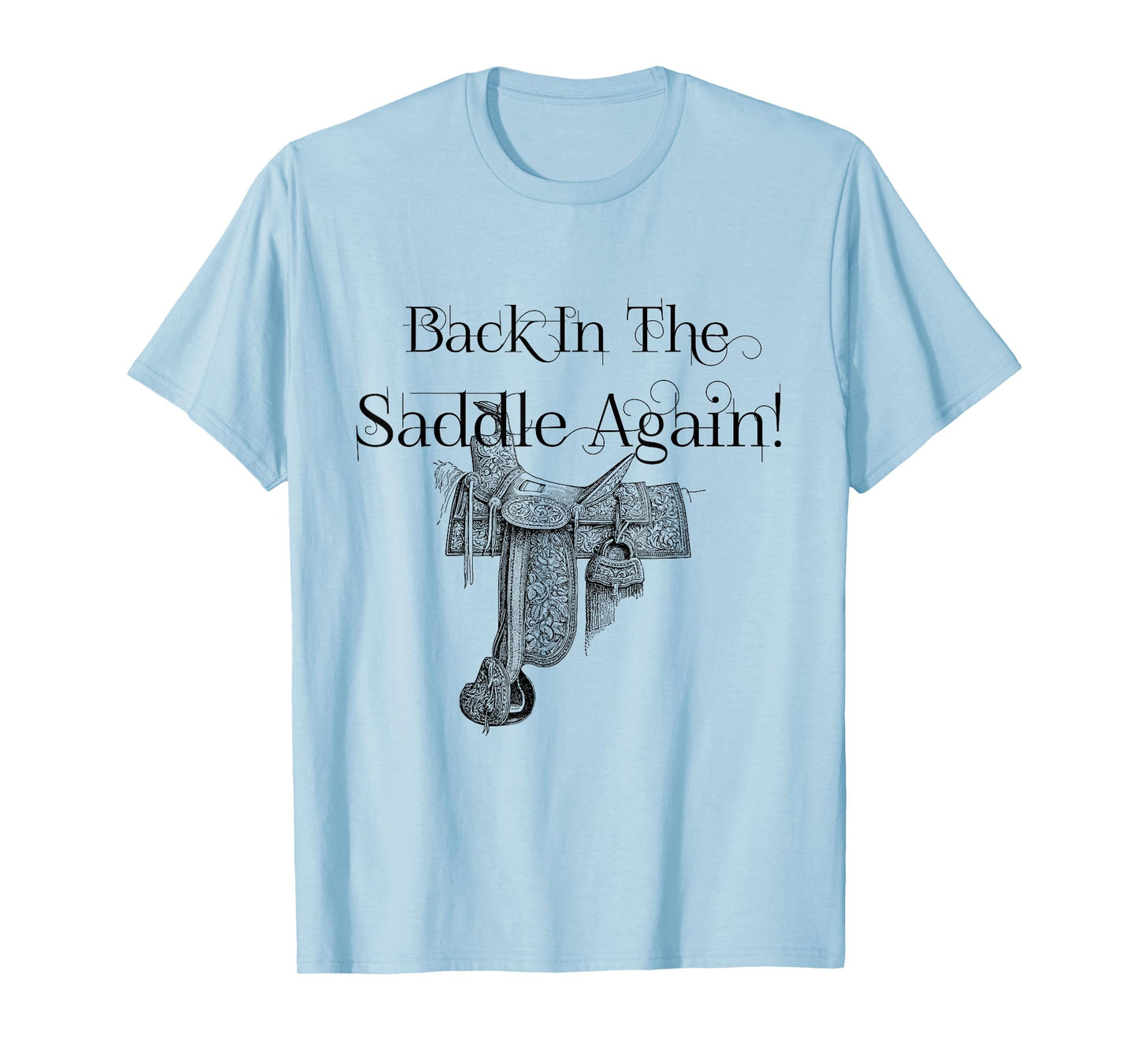 Back In The Saddle Again! No friends, like horse friends T-Shirt