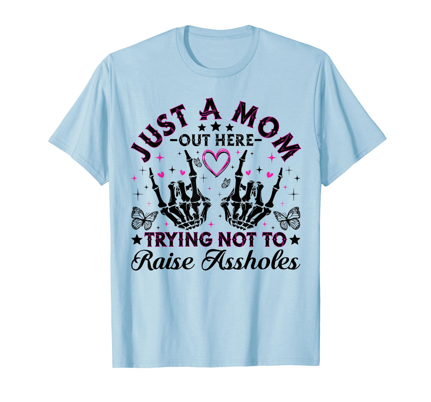 Just A Mom Trying Not To Raise Assholes Funny Mom Skeleton T-Shirt