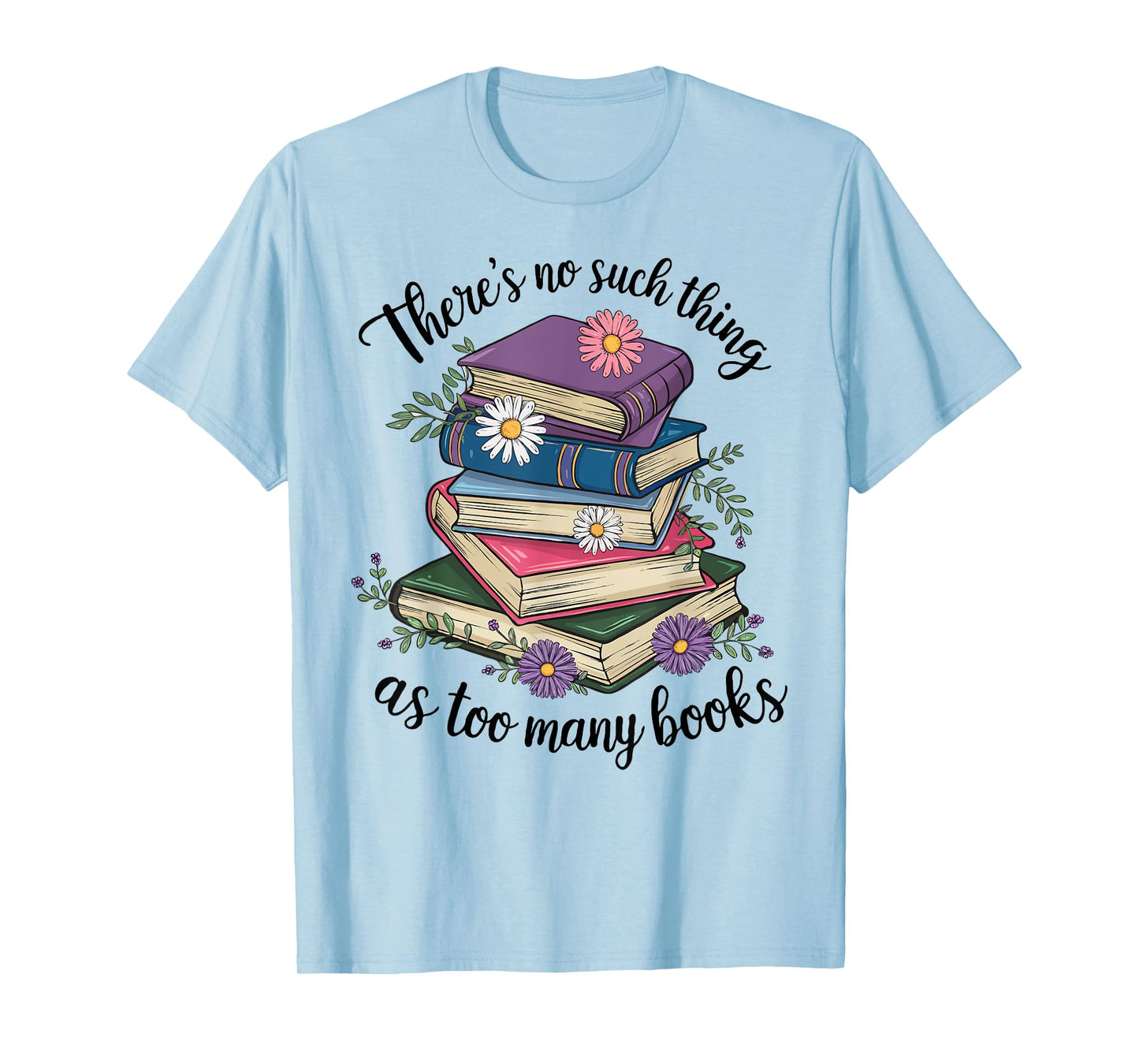 There Is No Such Thing As Too Many Books Lover Women Kids T-Shirt