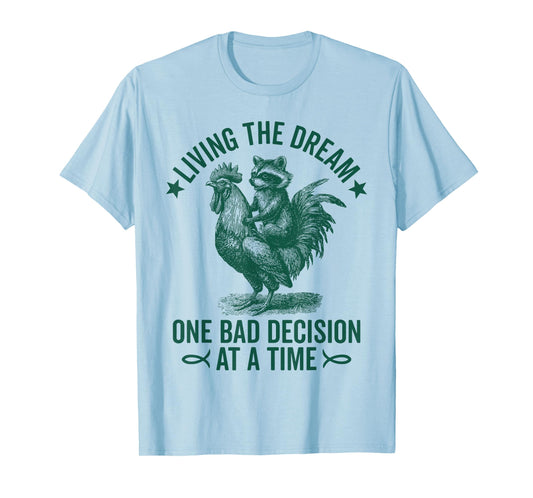 Living The Dream One Bad Decision At a Time Funny Raccoon T-Shirt