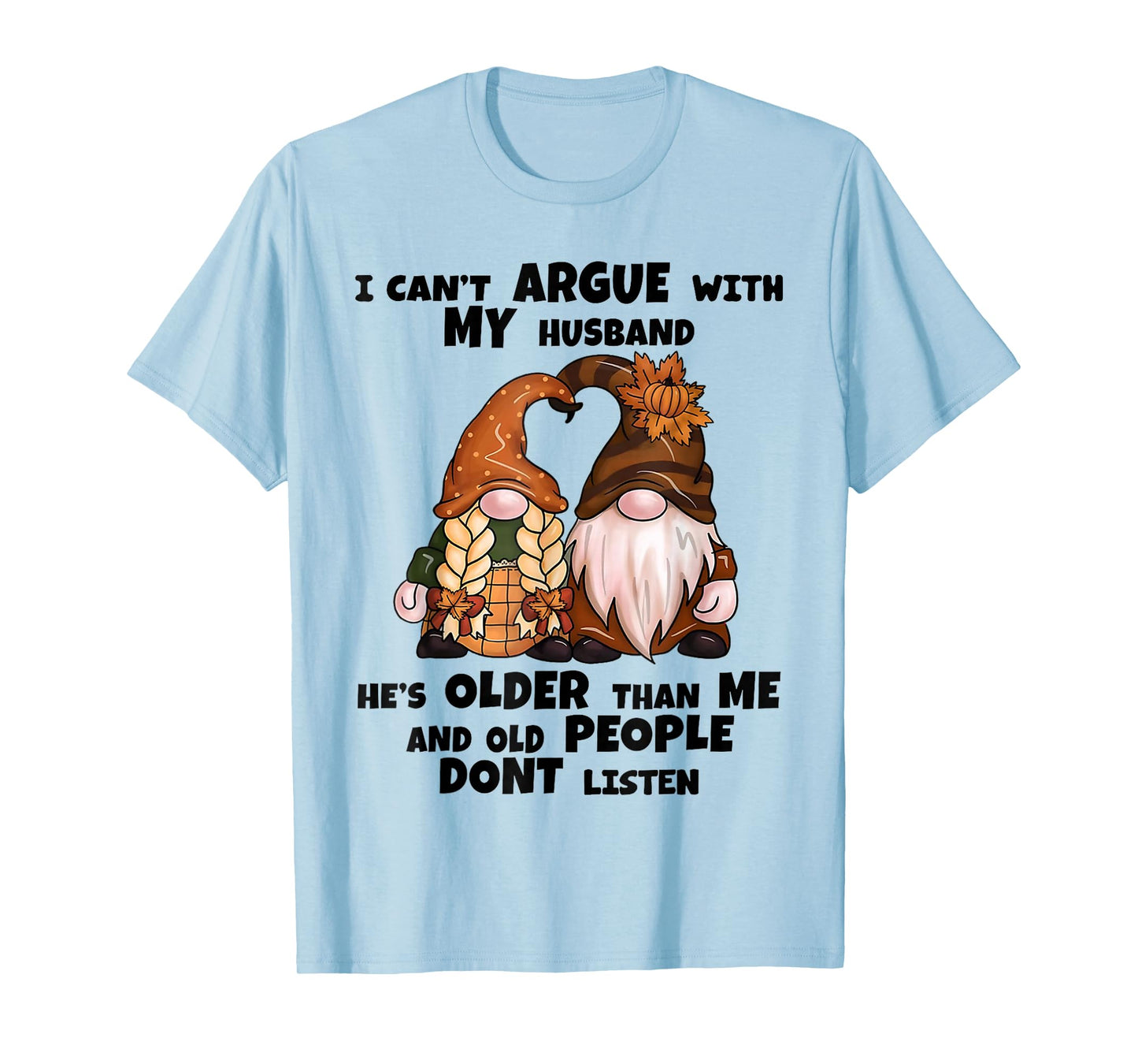 I Can't Argue with My Husband He's Older Than Me Funny Gnome T-Shirt