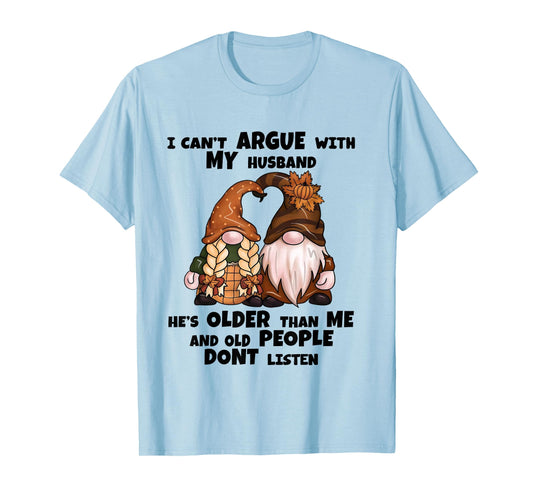I Can't Argue with My Husband He's Older Than Me-Funny gnome T-Shirt